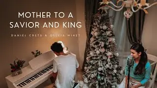 Mother To A Savior And King | Cover Daniel Cretu & Olivia Mihet