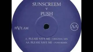 Sunscreem Vs Push - Please Save Me (Original Mix)