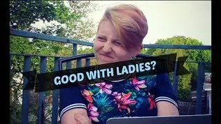 #TalkbackTuesday: Good with Ladies? || Realisticallysaying