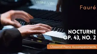 Fauré: Nocturne, Op. 43, No. 2 (A-flat major) [Piano Accompaniment]