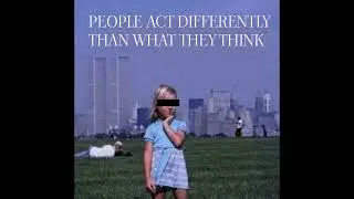 PEOPLE ACT DIFFERENTLY THAN WHAT THEY THINK