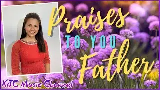 Praise To You Father (Video-Lyric)| Dyan Hortaleza | Original Kingdom Music Composition