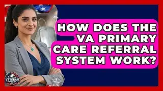 How Does The VA Primary Care Referral System Work? - Veteran Community Guide