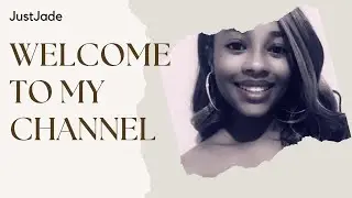 Welcome to my Channel! | JustJade