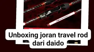 JORAN TRAVEL ROD dari DAIDO || DAIDO EXPEDITION TIPE SPINNING REVIEW DAN UNBOXING