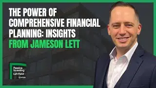 The Power of Comprehensive Financial Planning: Insights from Jameson Lett