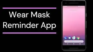 WearMaskApp | Remember to wear a mask when you go out | Android Studio | 2021
