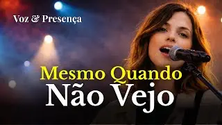 Mesmo quando não vejo - Musica Gospel de fé e perseverança #músicagospel #musicaevagelica #adoração