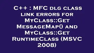 C++ : MFC dlg class link errors for MyClass::GetMessageMap() and MyClass::GetRuntimeClass (MSVC 2008