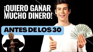 ¡Quiero GANAR MUCHO DINERO! ANTES DE LOS 30