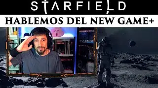 STARFIELD - HABLEMOS DEL NEW GAME + - ¿HAY QUE PASARSE RÁPIDAMENTE LA HISTORIA PRINCIPAL?