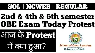 DU SOL 2nd & 4th & 6th semester OBE Exam Today Protest | आज के Protest में क्या हुआ?