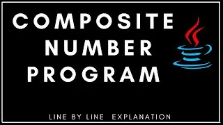 COMPOSITE NUMBER PROGRAM IN JAVA - Line by Line Explanation | Class IX, X, XI | ICSE, ISC, CBSE