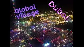 Global Village Dubai - Worlds Biggest Carnival