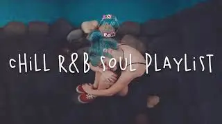 Chill r&b soul playlist / Best English Songs