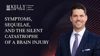 Symptoms, Sequelae, and the Catastrophe of a TBI Personal Injury Lawyer Explains | Kelly Law Team