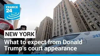 What to expect from Donald Trump's court appearance in New York &bull; FRANCE 24 English