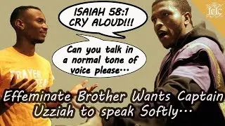 Effeminate Brother Wants Captain Uzziah to speak Softly - IUIC