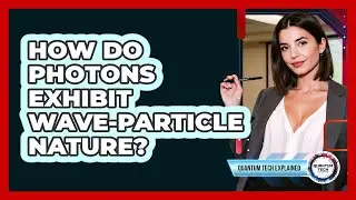How Do Photons Exhibit Wave-Particle Nature?