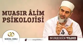 46) Hadislerle Diriliş - MUASIR ÂLİM PSİKOLOJİSİ - Nureddin Yıldız - Sosyal Doku Vakfı