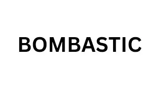 How to pronounce BOMBASTIC | With is meaning of bombastic