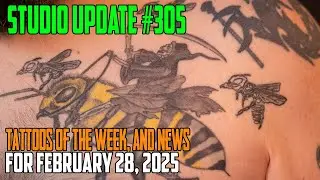 Studio Update #305 Tattoos of the Week, Piercing & Content News February 28, 2025
