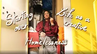Starting Over After Homelessness | Rebuilding My Life as an Artist
