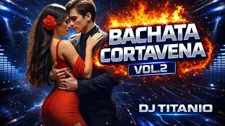 BACHATA CORTAVENA VOL. 2 MUSICA MIX ❤️🔥 | DJ TITANIO