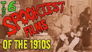 Top 6 Spookiest Films of the 1910s