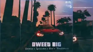 Guzman x TyrieceBZS x Evxl x Rhuddmatic - Dweet Big(Official Audio)