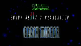GummyBeatz X Nixavation (Black Mirror)