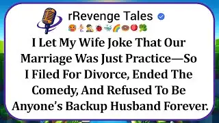 I Let My Wife Joke That Our Marriage Was Just Practice—So I Filed For Divorce, Ended The Comedy, And