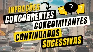 VEJA O CONCEITO DE CADA UMA DESTAS INFRAÇÕES [Concorrentes, Concomitantes, Continuadas e Sucessivas]