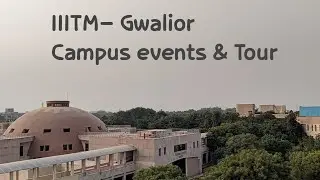 campus events and tour at IIITM Gwalior 