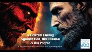 103: A Central Enemy Against God, His Mission & His People: spiritual warfare with Phil Manginelli