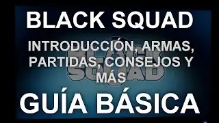 COMO JUGAR EN BLACK SQUAD (GU&Iacute;A PARA PRINCIPIANTES)