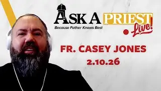 Ask A Priest Live 2/10/26 - Open Q&A with Fr. Casey Jones