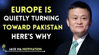 Europe is Quietly Turning Toward Pakistan &ndash; Here&rsquo;s Why | Jack Ma Speech
