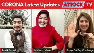 CORONAVIRUS Latest Updates Pakistan - Fahad Malik - Mahrukh Khan - Sonya 36 Day Challenge - AttockTV