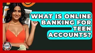 What Is Online Banking For Teen Accounts? - Teenager Guide to Life