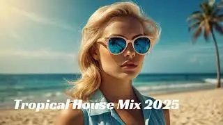 DJ yepahyaga - Tropical House Music 2025 - 🌴 play this in your beach party 🌴