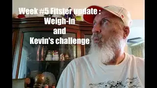 Week #5 Fitster update : Weigh-in and Kevin's challenge