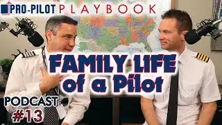 Pro-Pilot Playbook PODCAST #13 // Family Life of a Pilot