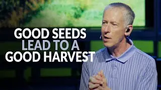 Plant Good Seeds for a Good Harvest