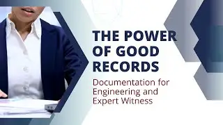 Power of Good Records - Documentation for Engineering and Expert Witness