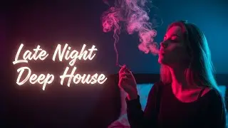 Late Night Deep House, Remix, Chill Song [2025]Deep house music, Night vibe #17
