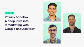 Privacy Sandbox: Remarketing Deep-Dive [Google, Adikteev & AppsFlyer]