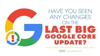 Have You Seen Any Changes On The Last Big Google Core Update?