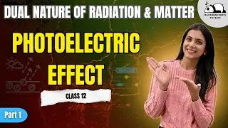 Photoelectric Effect Class 12 | Dual Nature of Radiation and Matter | Part 1 (JEE/NEET Physics)