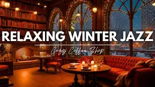 Winter Jazz Music ⛄ Cozy Coffee Shop Ambience with Soft Jazz & Warm Fireplace Sounds to Focus